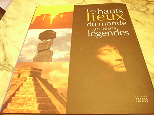 HAUTS LIEUX DU MONDE ET LEURS LÉGENDES (LES)
