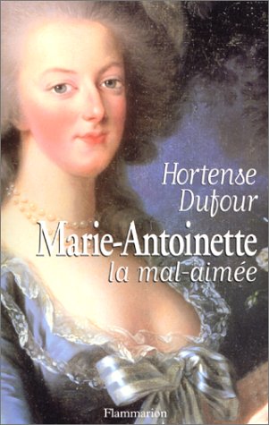 MARIE-ANTOINETTE, LA MAL AIMEE