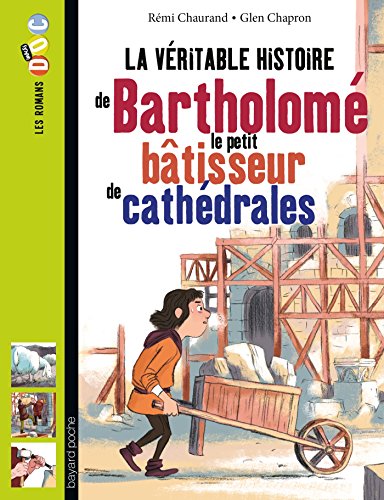 VÉRITABLE HISTOIRE DE BARTHOLOMÉ, LE PETIT BERGER DEVENU BÂTISSEUR DE CATHÉDRALES (LA)